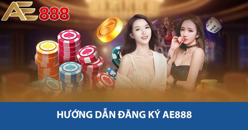 Hướng dẫn đăng ký AE888