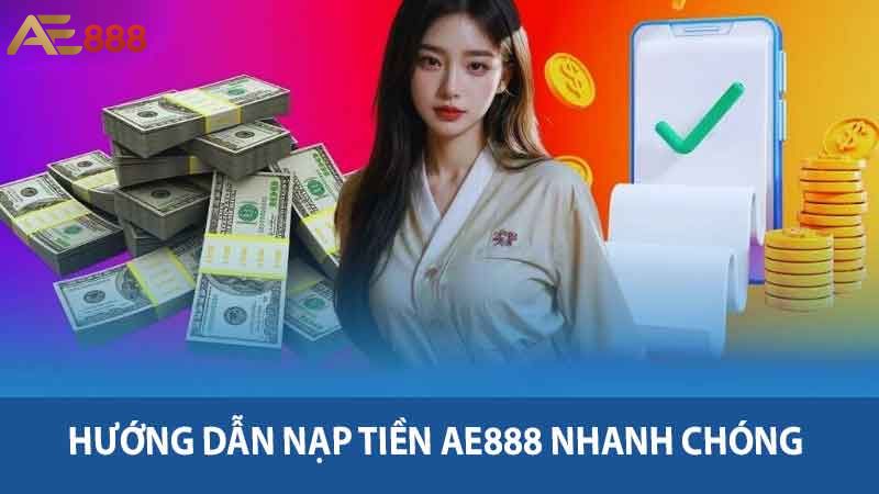 Hướng Dẫn Nạp Tiền AE888 Thao Tác Nhanh Chóng Cho Bạn 2 Hướng dẫn nạp tiền AE888 nhanh chóng