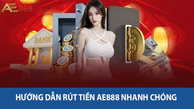 Hướng Dẫn Rút Tiền AE888 - Các Bước Rút Nhanh Cho Bạn 2 Hướng dẫn rút tiền AE888 nhanh chóng